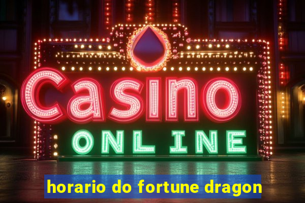 horario do fortune dragon